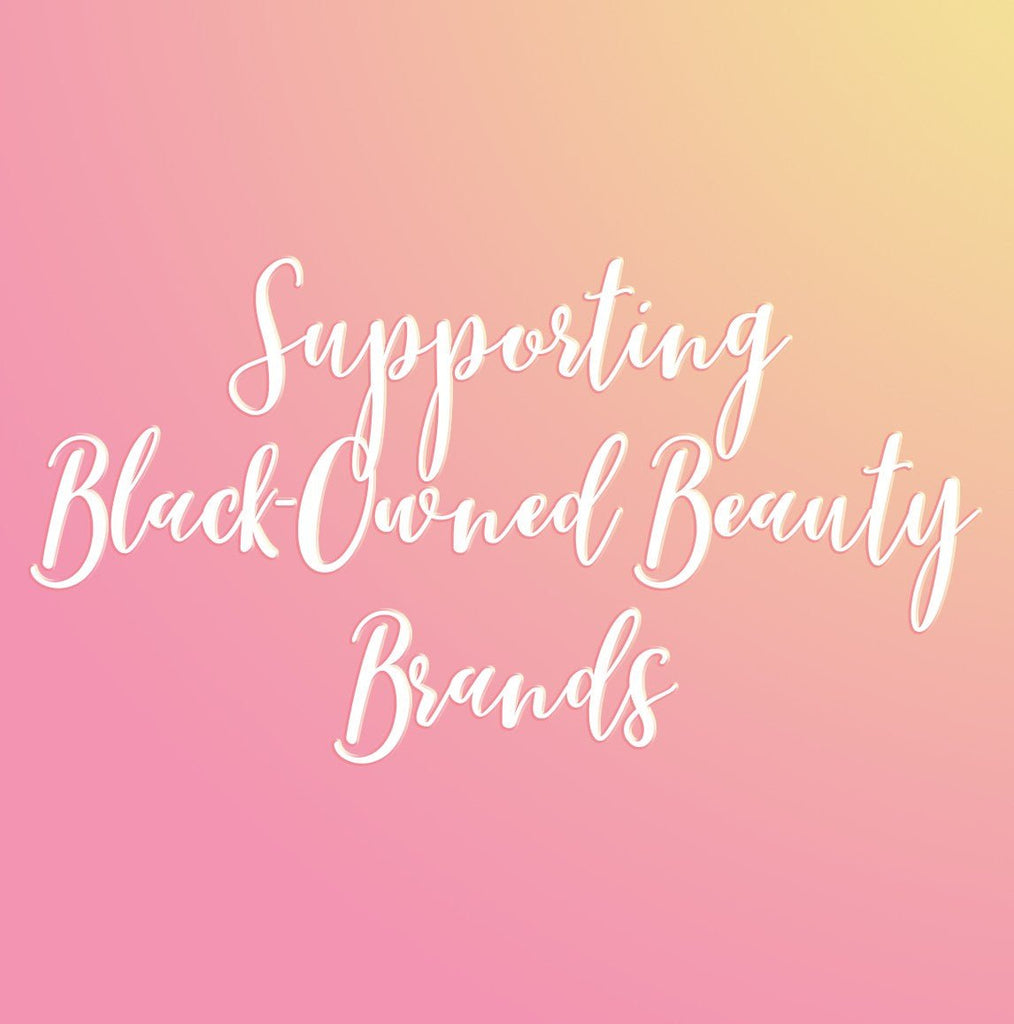 Supporting Black Owned Beauty Brands, Because Black Lives Matter - DefineMe